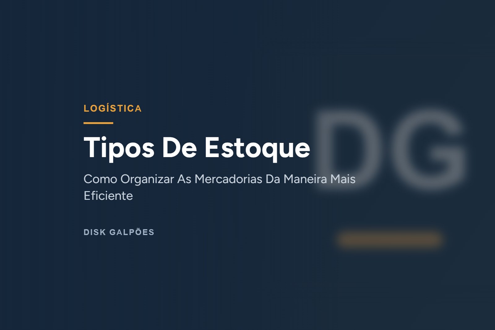 Tipos De Estoque — Como Organizar As Mercadorias Da Maneira Mais Eficiente — Disk Galpões