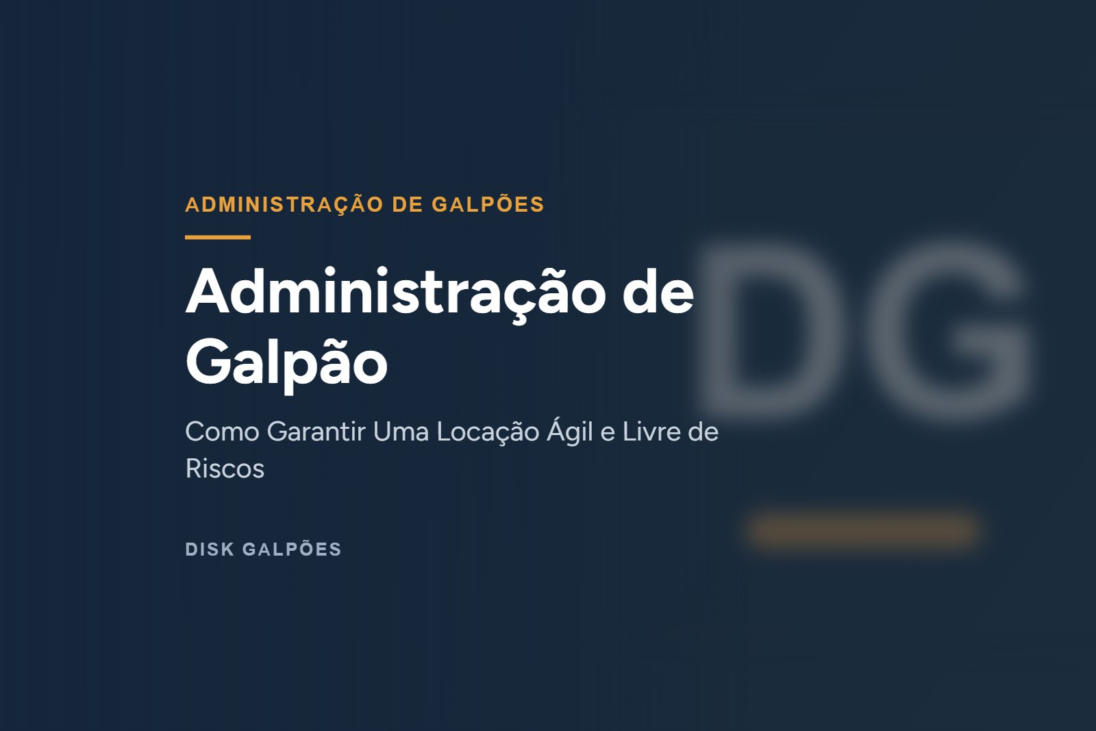 Administração de Galpão — Como Garantir Uma Locação Ágil e Livre de Riscos — Disk Galpões