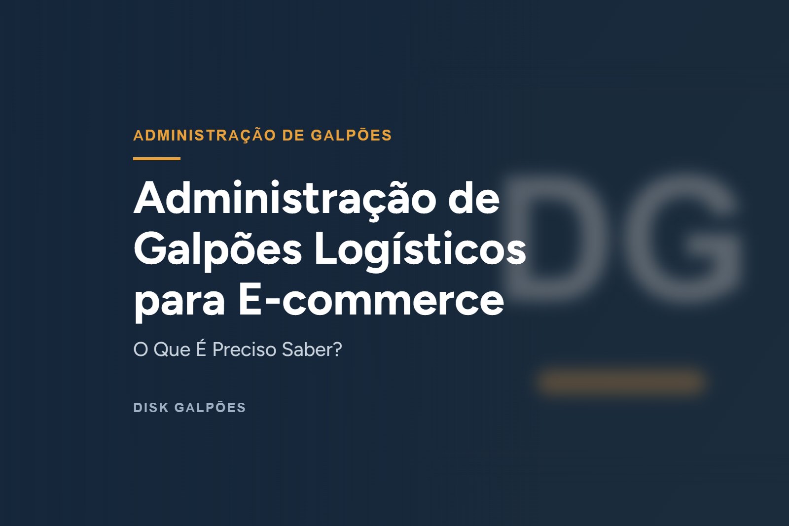 Administração de Galpões Logísticos para E-commerce — O Que É Preciso Saber? — Disk Galpões