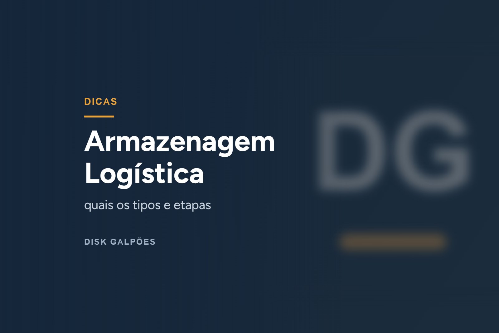 Armazenagem Logística: quais os tipos e etapas — Disk Galpões