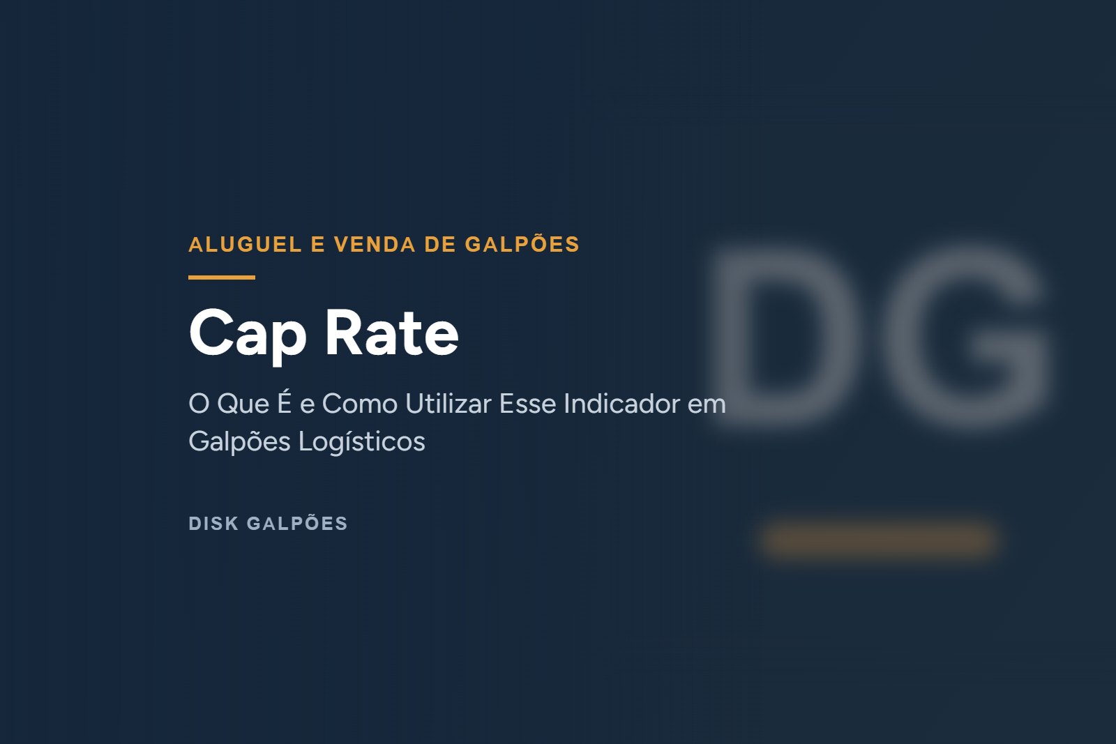 Cap Rate — O Que É e Como Utilizar Esse Indicador em Galpões Logísticos — Disk Galpões