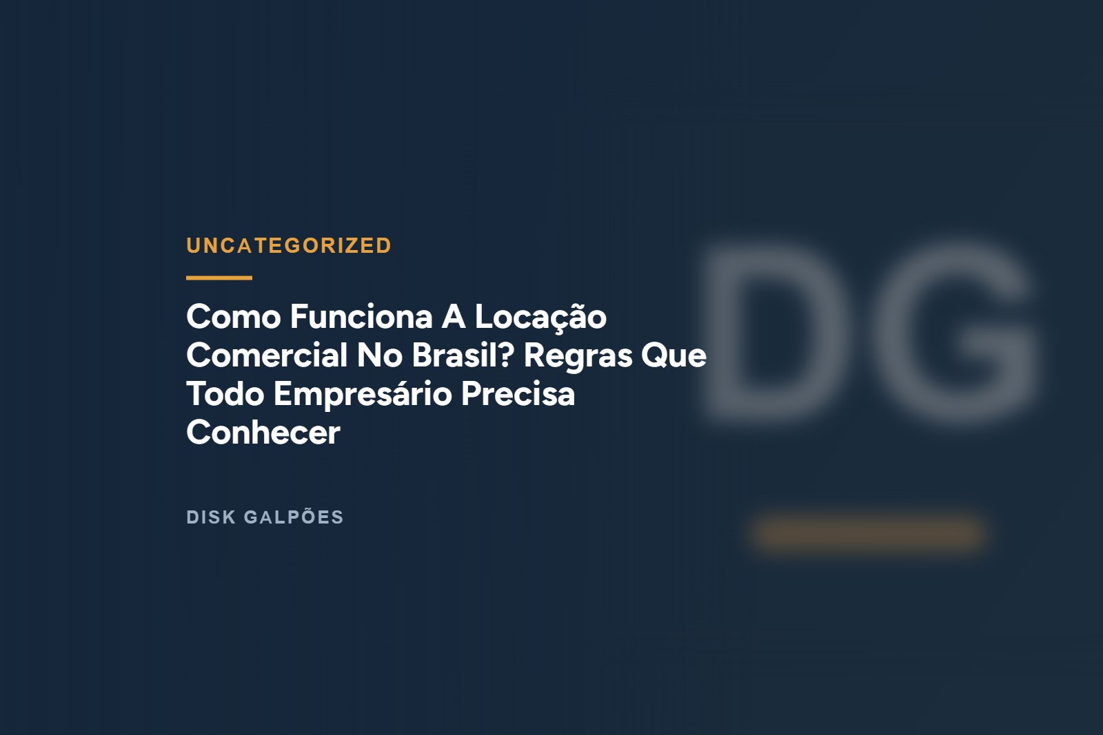 Como Funciona A Locação Comercial No Brasil? Regras Que Todo Empresário Precisa Conhecer — Disk Galpões