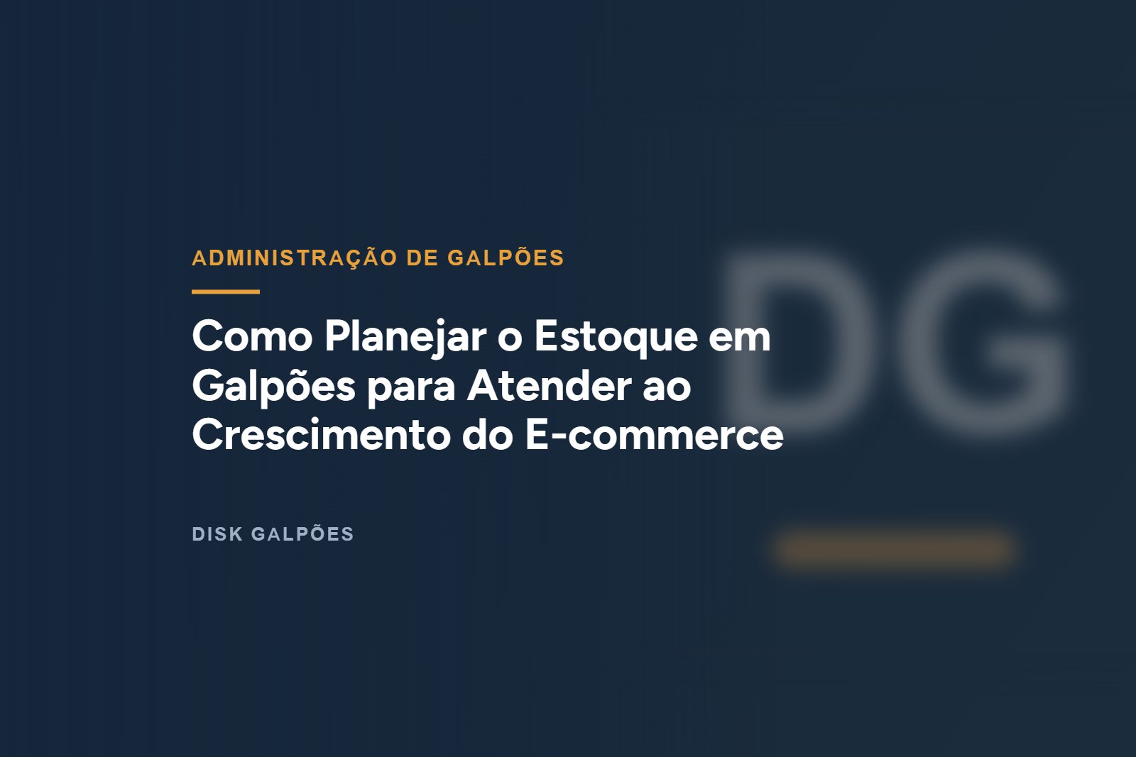 Como Planejar o Estoque em Galpões para Atender ao Crescimento do E-commerce — Disk Galpões