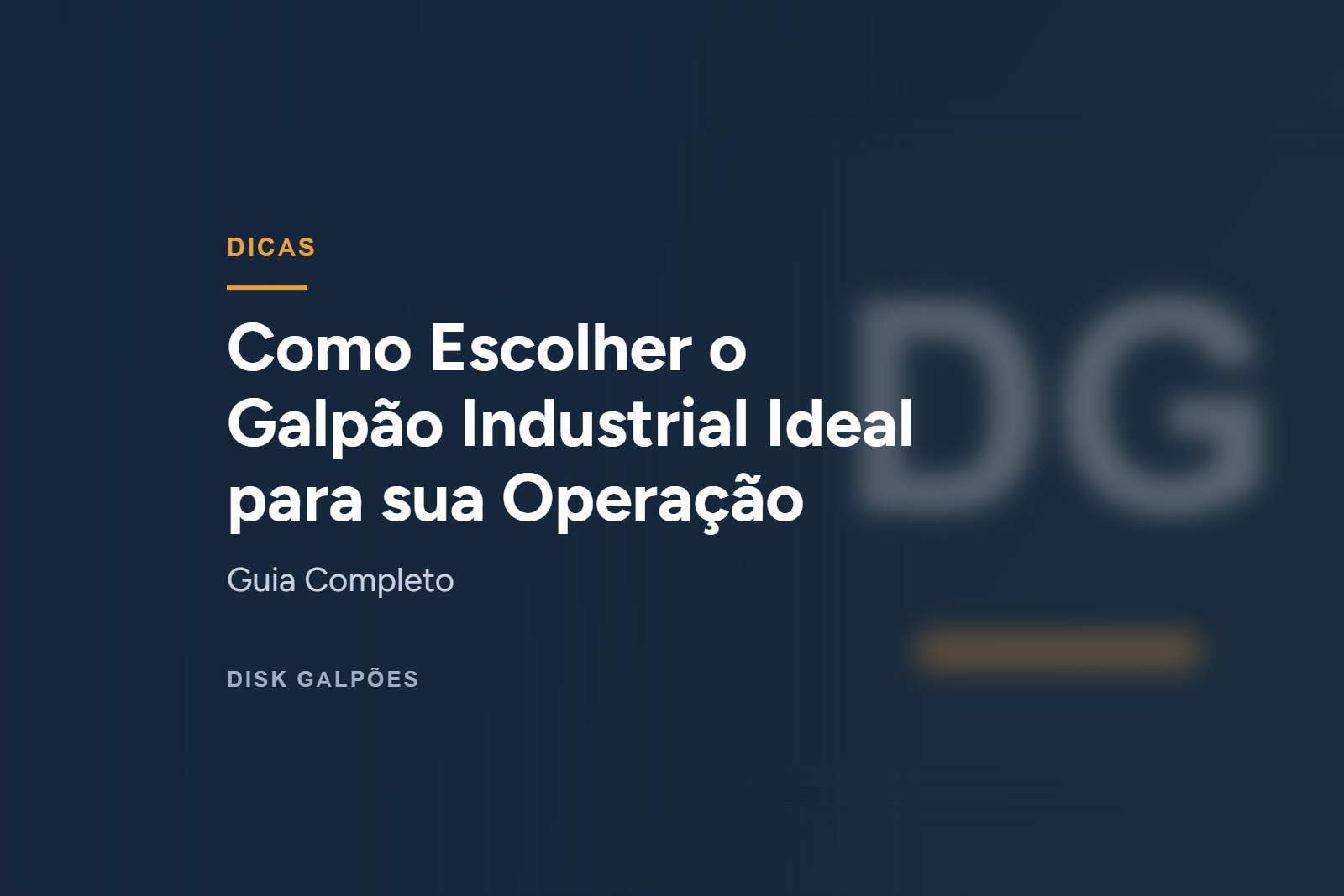 Como Escolher o Galpão Industrial Ideal para sua Operação — Guia Completo — Disk Galpões