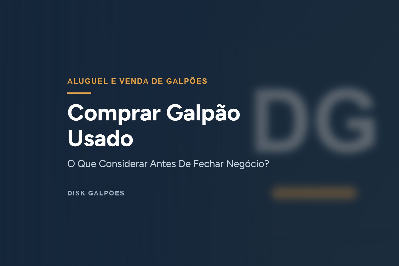 Comprar Galpão Usado — O Que Considerar Antes De Fechar Negócio? — Disk Galpões