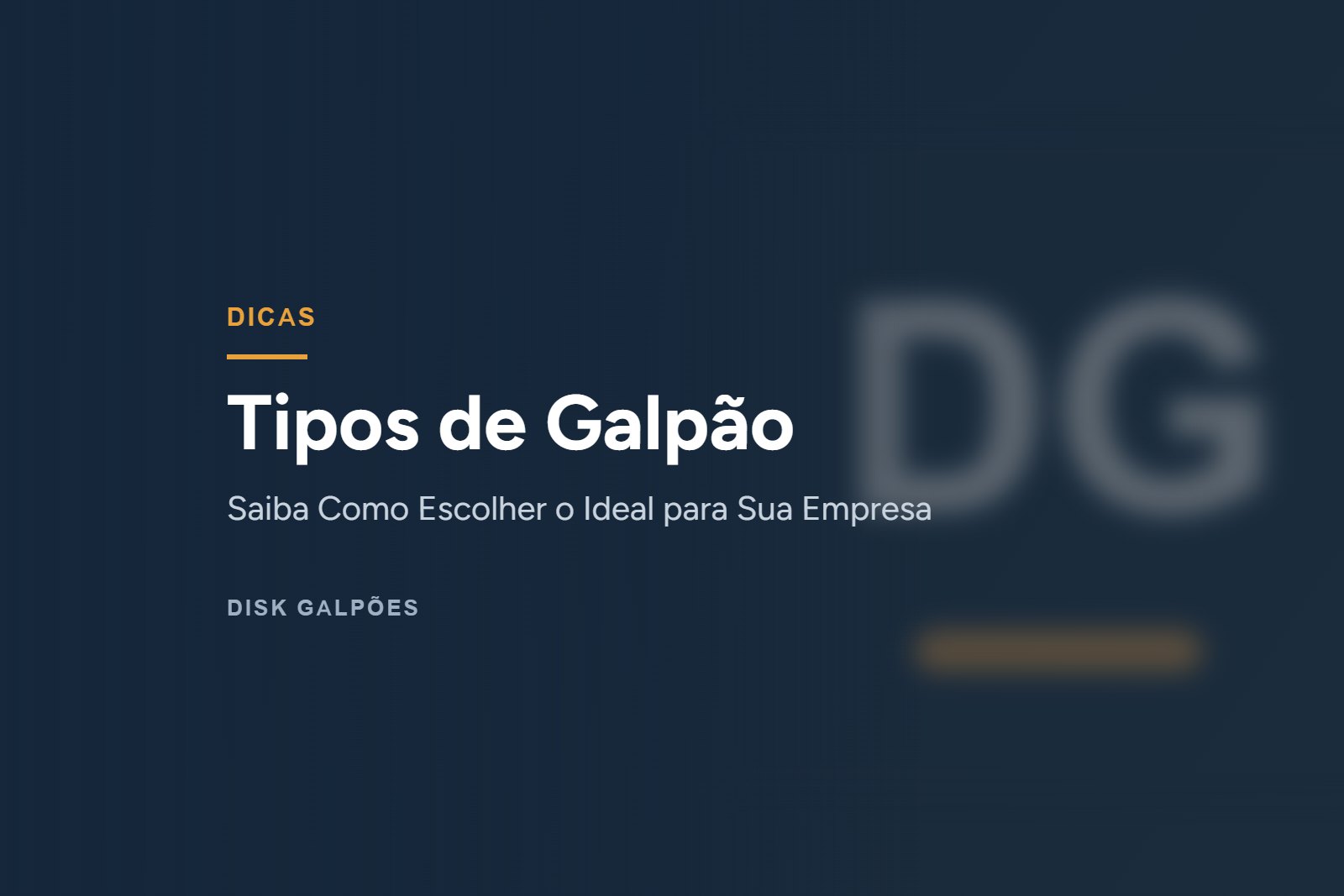 Tipos de Galpão — Saiba Como Escolher o Ideal para Sua Empresa — Disk Galpões