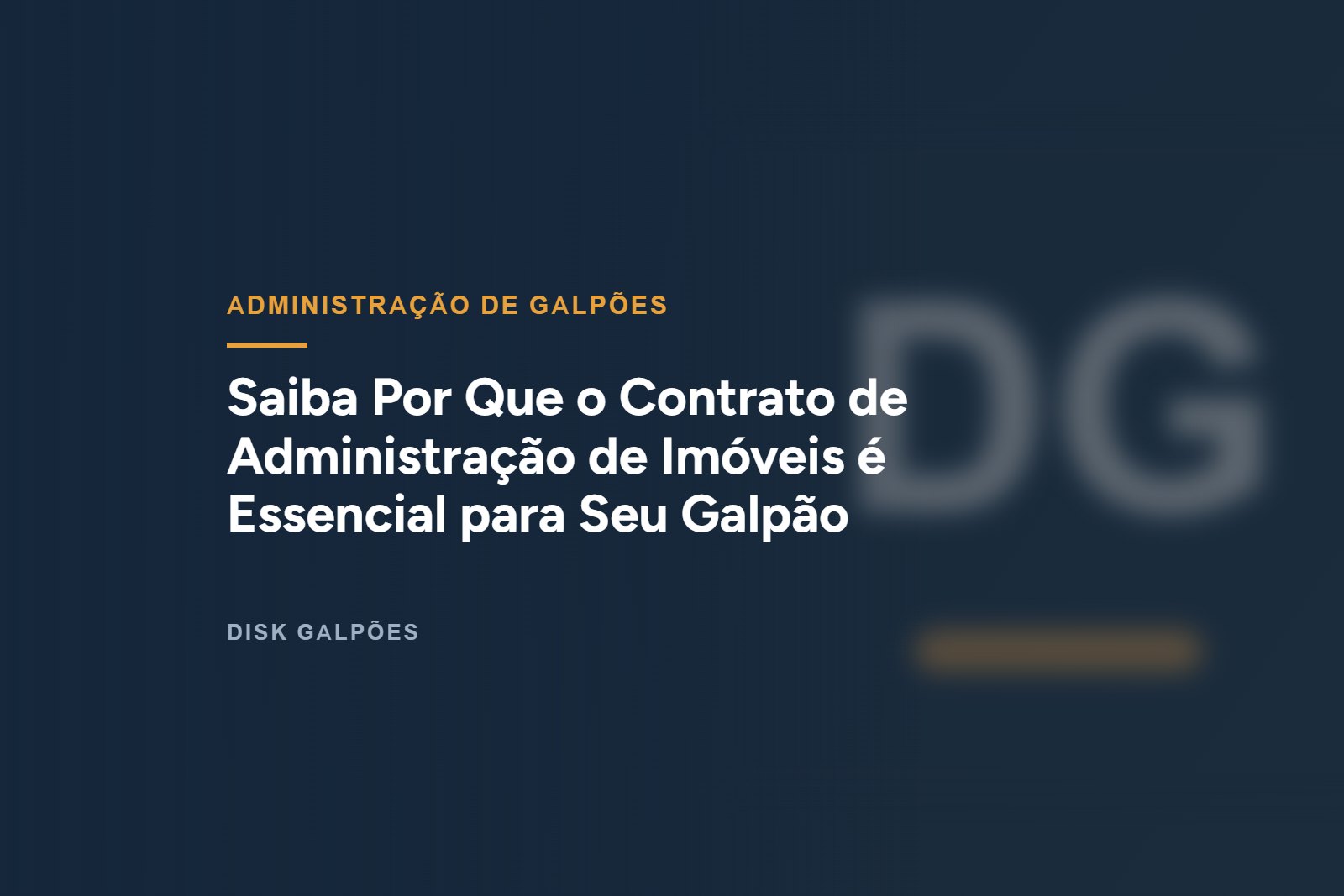 Saiba Por Que o Contrato de Administração de Imóveis é Essencial para Seu Galpão — Disk Galpões