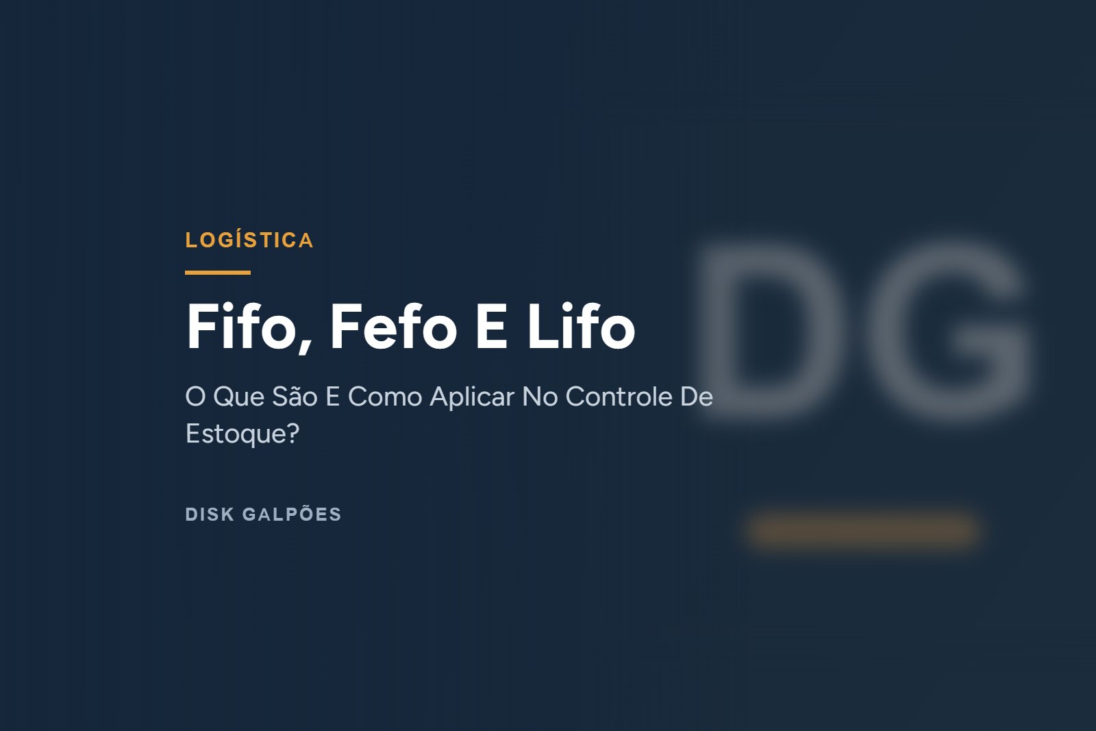 Fifo, Fefo E Lifo — O Que São E Como Aplicar No Controle De Estoque? — Disk Galpões