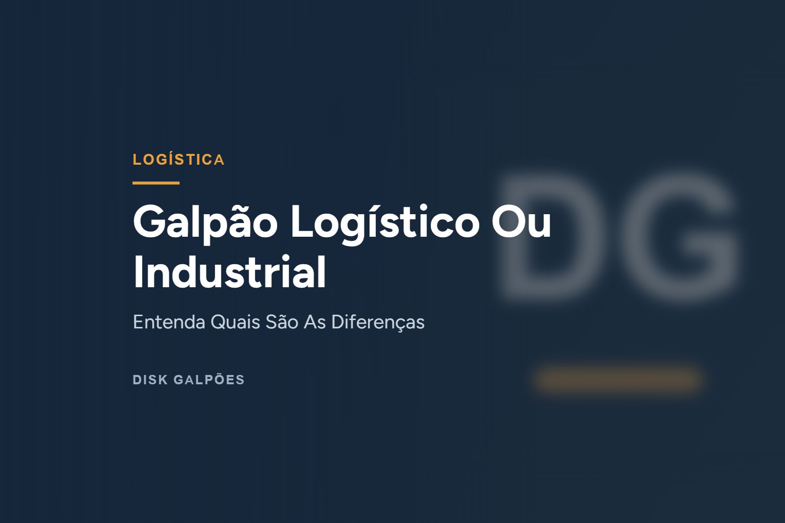 Galpão Logístico Ou Industrial — Entenda Quais São As Diferenças — Disk Galpões