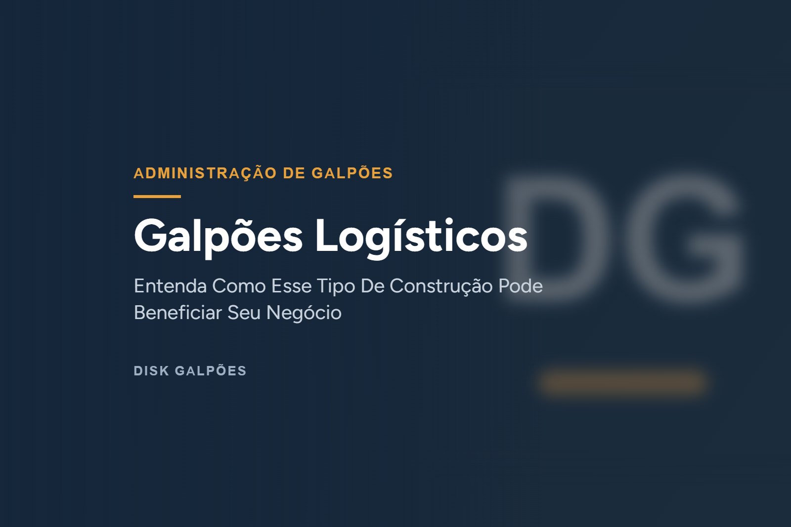 Galpões Logísticos — Entenda Como Esse Tipo De Construção Pode Beneficiar Seu Negócio — Disk Galpões