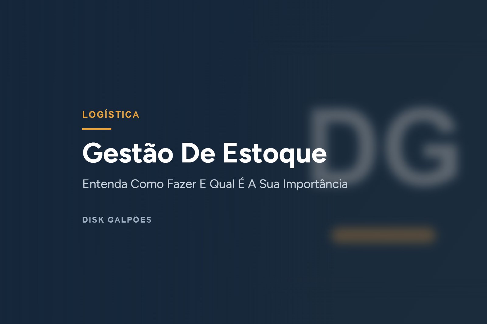 Gestão De Estoque — Entenda Como Fazer E Qual É A Sua Importância — Disk Galpões