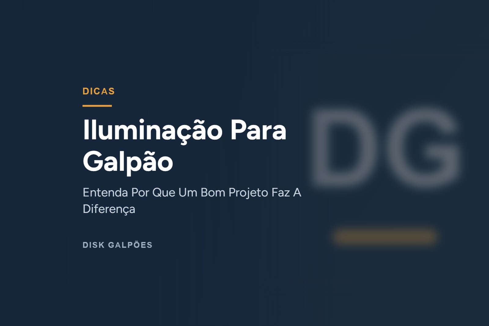 Iluminação Para Galpão — Entenda Por Que Um Bom Projeto Faz A Diferença — Disk Galpões