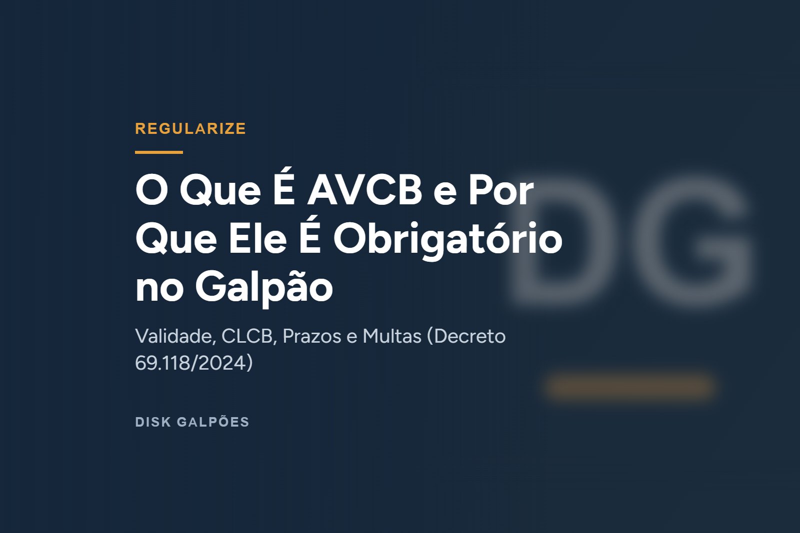 O Que É AVCB e Por Que Ele É Obrigatório no Galpão: Validade, CLCB, Prazos e Multas (Decreto 69.118/2024) — Disk Galpões