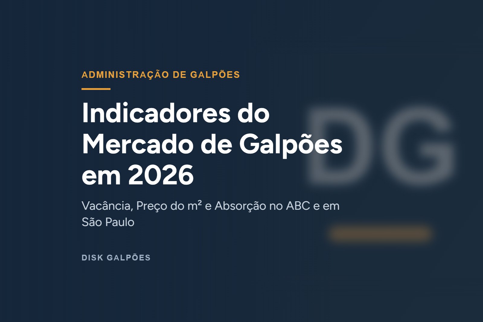 Indicadores do Mercado de Galpões em 2026: Vacância, Preço do m² e Absorção no ABC e em São Paulo — Disk Galpões