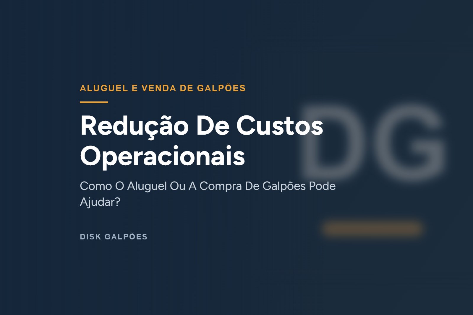 Redução De Custos Operacionais — Como O Aluguel Ou A Compra De Galpões Pode Ajudar? — Disk Galpões