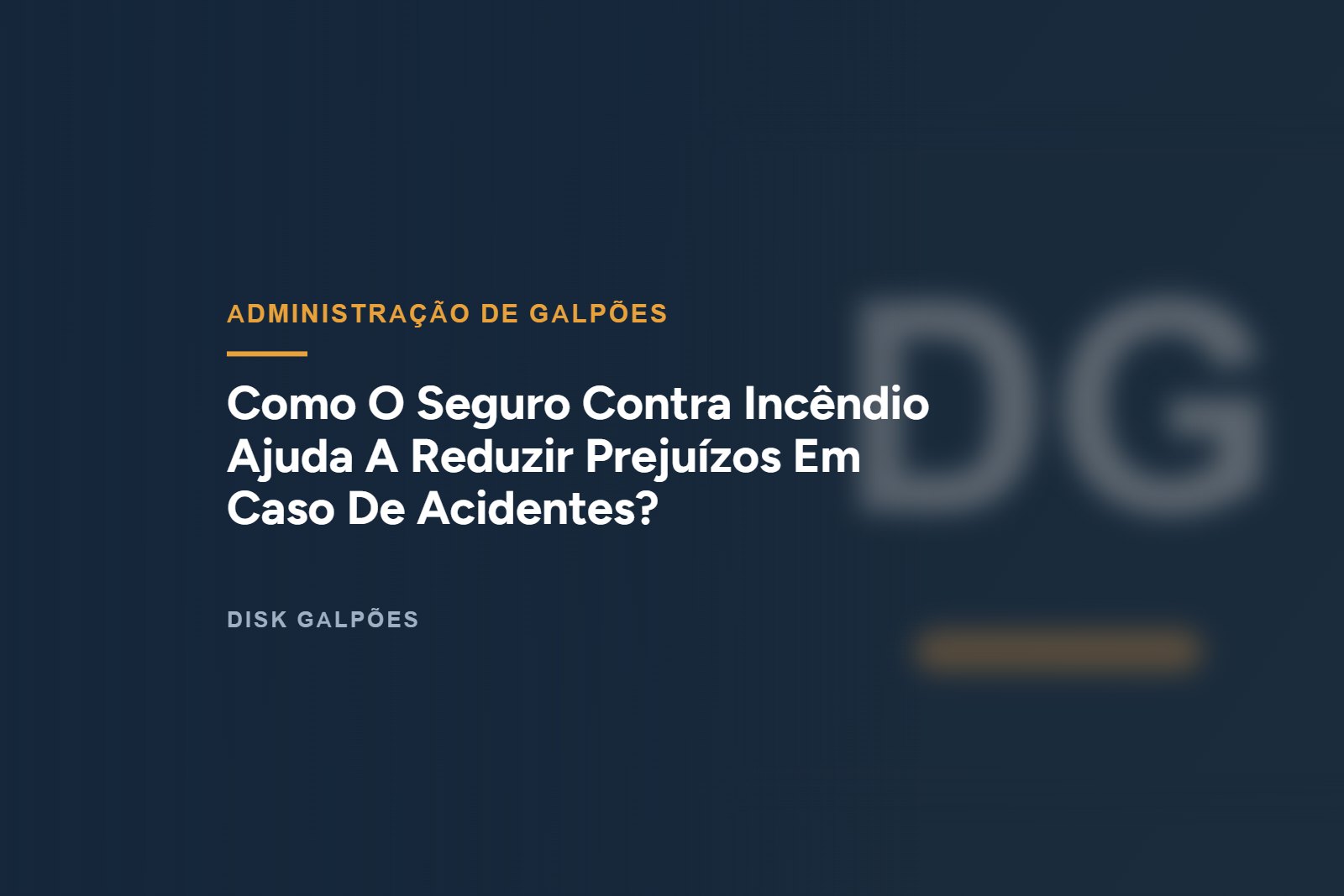 Como O Seguro Contra Incêndio Ajuda A Reduzir Prejuízos Em Caso De Acidentes? — Disk Galpões