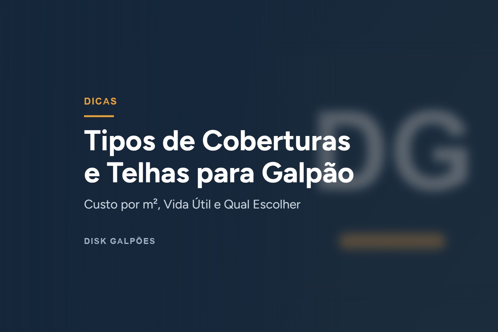 Tipos de Coberturas e Telhas para Galpão: Custo por m², Vida Útil e Qual Escolher — Disk Galpões