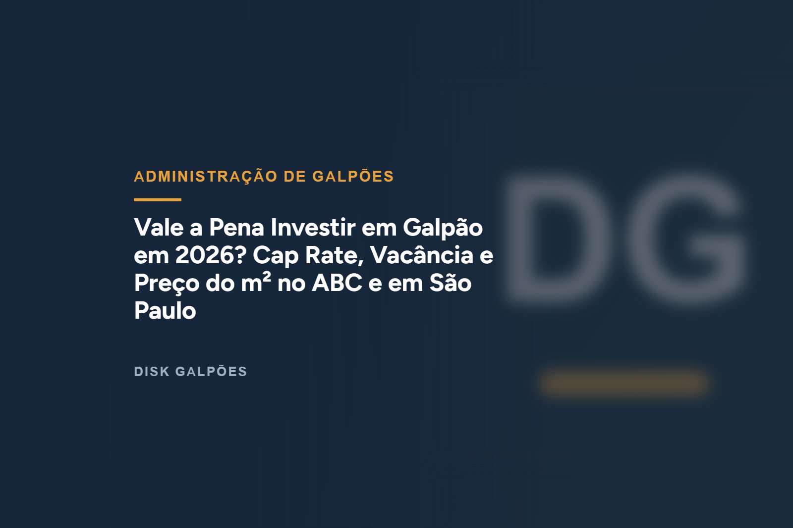 Vale a Pena Investir em Galpão em 2026? Cap Rate, Vacância e Preço do m² no ABC e em São Paulo — Disk Galpões