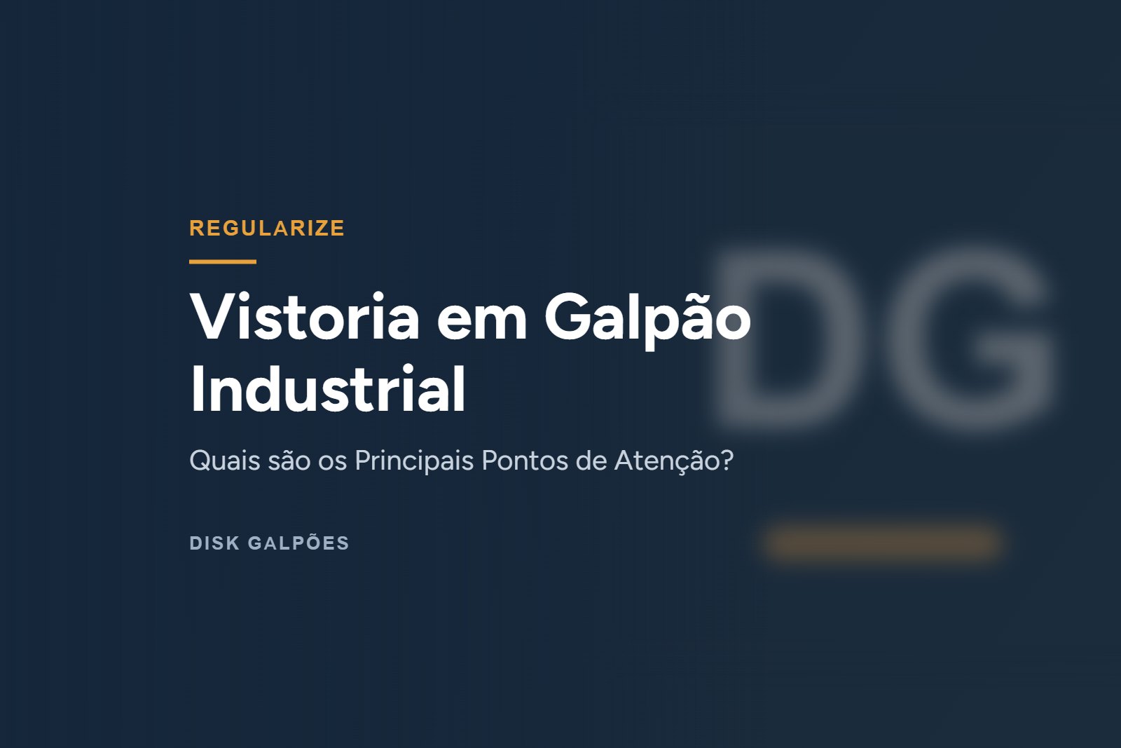 Vistoria em Galpão Industrial — Quais são os Principais Pontos de Atenção? — Disk Galpões
